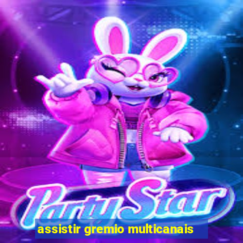 assistir gremio multicanais